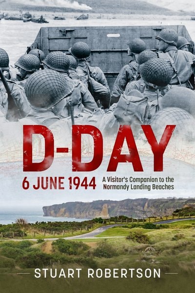 D-Day: A Visitor's Companion to the Normandy Landing Beaches by Stuart Robertson